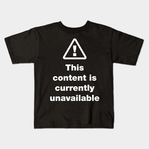 ⚠ This Content Is Currently Unavailable Kids T-Shirt by tinybiscuits